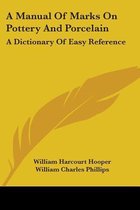 A Manual of Marks on Pottery and Porcelain