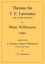 Henry Williamson Collections 19 - Threnos for T. E. Lawrence and other writings, together with A Criticism of Henry Williamson's Tarka the Otter, by T. E. Lawrence