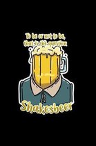 To Be Or Not That Is The Question Shakesbeer