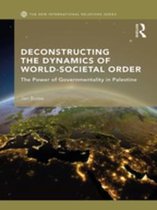 New International Relations - Deconstructing the Dynamics of World-Societal Order