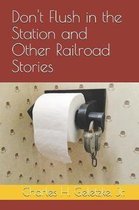 Don't Flush in the Station and Other Railroad Stories