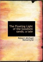 The Floating Light of the Goodwin Sands; A Tale