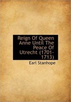 Reign of Queen Anne Until the Peace of Utrecht (1701-1713)