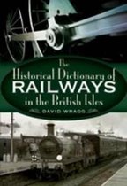 Historical Dictionary of Railways in the British Isles, The