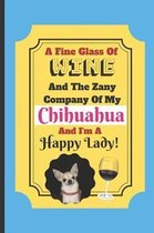 A Fine Glass Of Wine And The Zany Company Of My Chihuahua And I'm A Happy Lady!