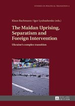 Studies in Political Transition 4 - The Maidan Uprising, Separatism and Foreign Intervention