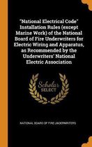 National Electrical Code Installation Rules (Except Marine Work) of the National Board of Fire Underwriters for Electric Wiring and Apparatus, as Recommended by the Underwriters' National Ele