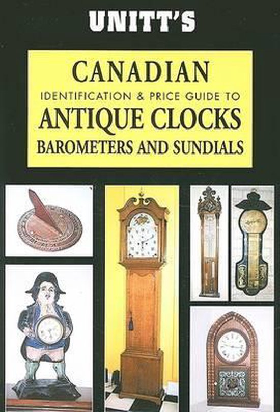 Unitt's Canadian Identification and Price Guide to Antique Clocks