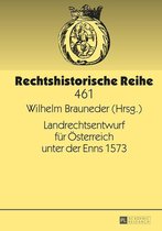 Rechtshistorische Reihe 461 - Landrechtsentwurf fuer Oesterreich unter der Enns 1573