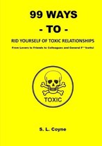 99 Ways to Rid Yourself of Toxic Relationships