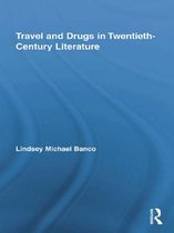Routledge Studies in Twentieth-Century Literature - Travel and Drugs in Twentieth-Century Literature