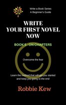 Write A Book Series. A Beginner's Guide 5 - Write Your First Novel Now. Book 5 - On chapters