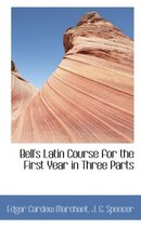 Bell's Latin Course for the First Year in Three Parts