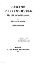 George Westinghouse - His Life and Achievements