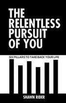 The Relentless Pursuit of You