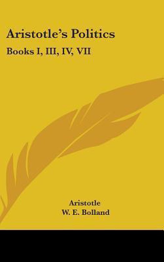 Boek: Aristoteles' Politiek, Boeken I, III, IV, VII. Geschreven door Aristoteles, bewerkt door W. E. Bolland. De omslag is geel met een veer-illustratie.