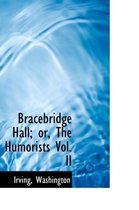Bracebridge Hall; Or, the Humorists Vol. II