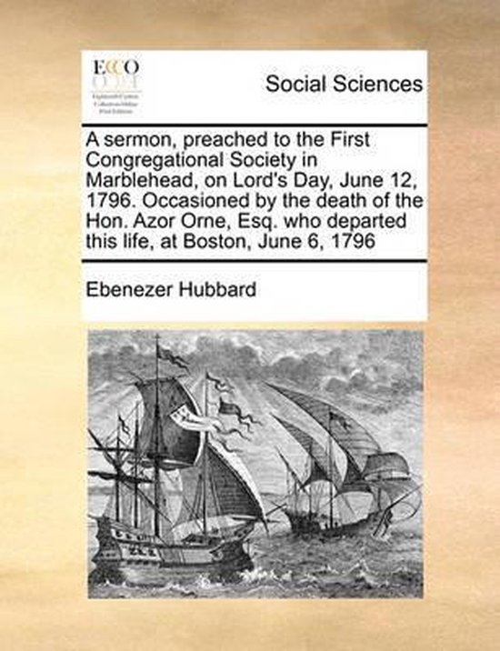 Foto: A sermon preached to the first congregational society in marblehead on lord s day june 12 1796 occasioned by the death of the hon azor orne esq who departed this life at boston june 6 1796