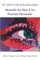 Tu Doctor Financiero: Abriendo Los Ojos A Tus Finanzas Personales: Tu Doctor Financiero