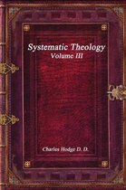 Systematic Theology Volume III