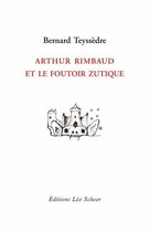 Arthur Rimbaud et le foutoir zutique