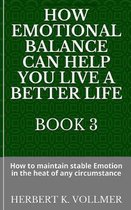 How Emotional Balance Can Help You Live a Better Life Book 3