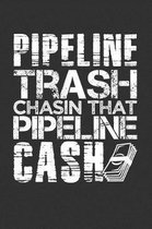 Pipeline Trash Chasin That Pipeline Cash