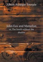 John Eax and Mamelon Or, the South Without the Shadow