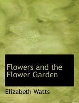 Flowers and the Flower Garden