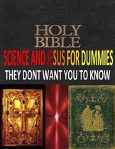 Holy Bible, Science and Jesus for Dummies They Dont Want You to Know
