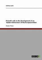 Poland's Role in the Development of an 'Eastern Dimension' of the European Union