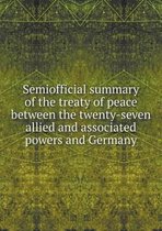 Semiofficial summary of the treaty of peace between the twenty-seven allied and associated powers and Germany
