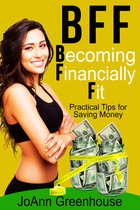 BFF: Becoming Financially Fit--Practical Tips For Saving Money
