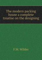 The modern packing house a complete treatise on the designing