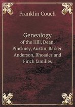 Genealogy of the Hill, Dean, Pinckney, Austin, Barker, Anderson, Rhoades and Finch families