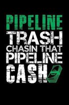 Pipeline Trash Chasin That Pipeline Cash