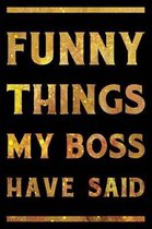 Funny Things My Boss Has Said Notebook Gold