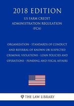 Organization - Standards of Conduct and Referral of Known or Suspected Criminal Violations - Loan Policies and Operations - Funding and Fiscal Affairs (Us Farm Credit Administration Regulatio