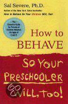 How to Behave So Your Preschooler Will, Too