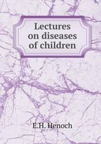 Lectures on diseases of children