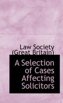 A Selection of Cases Affecting Solicitors