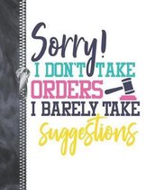 Sorry! I Don't Take Orders I Barely Take Suggestions