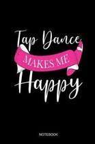 Tap Dance Makes Me Happy Notebook
