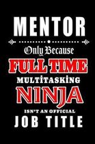 Mentor-Only Because Full Time Multitasking Ninja Isn't An Official Job Title
