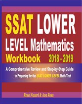 SSAT Lower Level Mathematics Workbook 2018 - 2019: A Comprehensive Review and Step-By-Step Guide to Preparing for the SSAT Lower Level Math