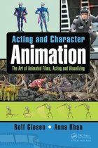 Acting and Character Animation The Art of Animated Films, Acting and Visualizing