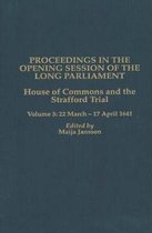 Proceedings in the Opening Session of the Long Parliament: House of Commons: The Strafford Trial. Volume 3