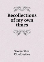 Recollections of my own times