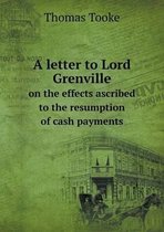 A letter to Lord Grenville on the effects ascribed to the resumption of cash payments