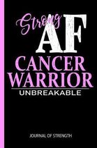 Strong AF Cancer Warrior - Unbreakable